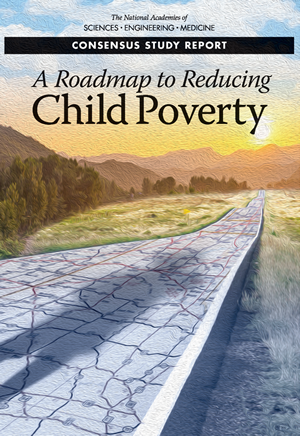 A Roadmap to Reducing Child Poverty, The National Academies of Sciences, Engineering, Medicine Report cover thumbnail